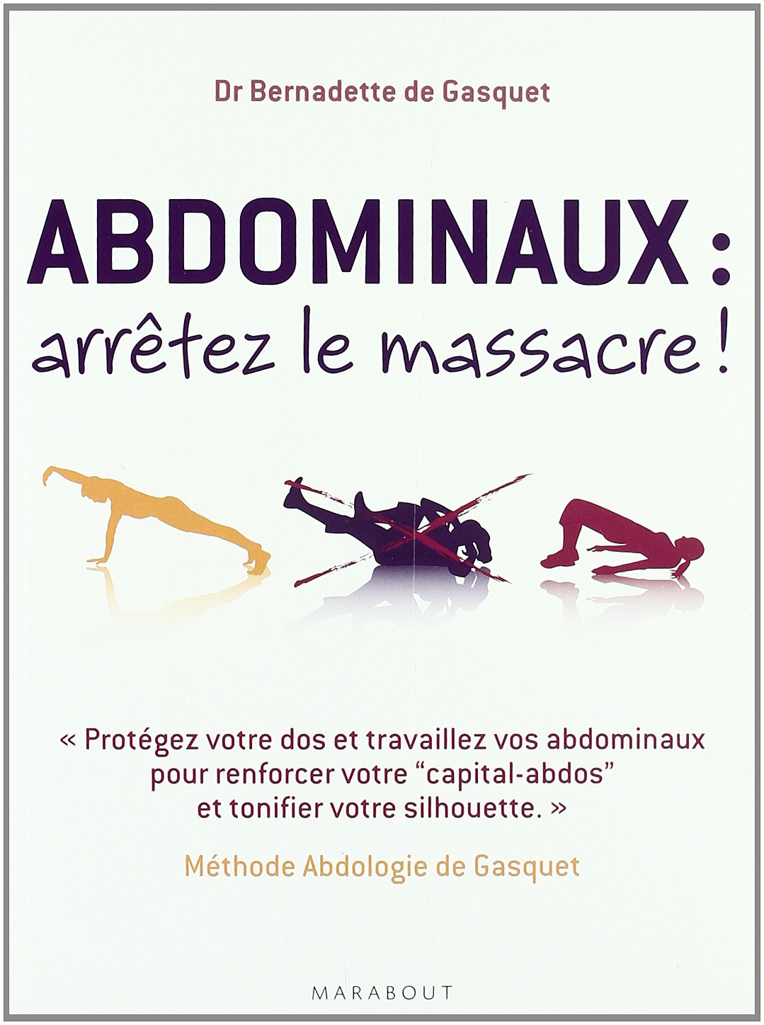 Abdominaux : arrêtez le massacre !: Méthode Abdologie de Gasquet: 31559