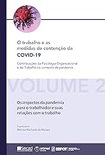 Os impactos da pandemia para o trabalhador e suas relações com o trabalho (O trabalho e as medidas de contenção da COVID-19: Contribuições da Psicologia ... Trabalho no contexto da pandemia Livro 2)