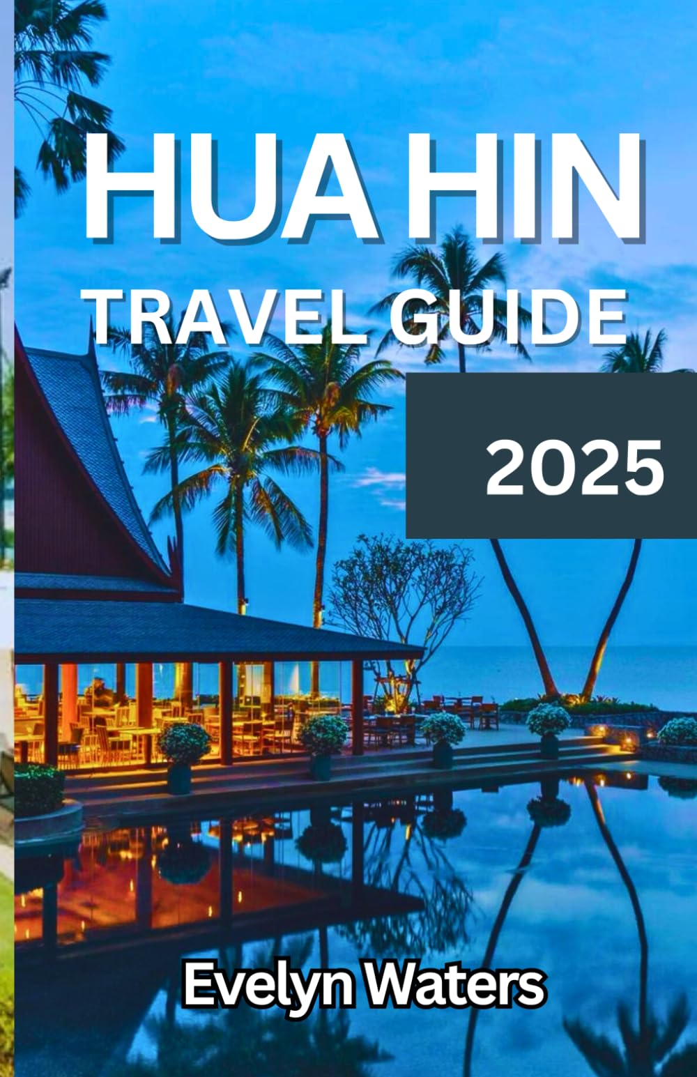 Hua Hin Travel Guide 2025: Discover Hua Hin Like Never Before – The Ultimate Travel Companion for 2025!