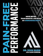 Pain-Free Performance: Move Better, Train Smarter, and Build an Unbreakable Body