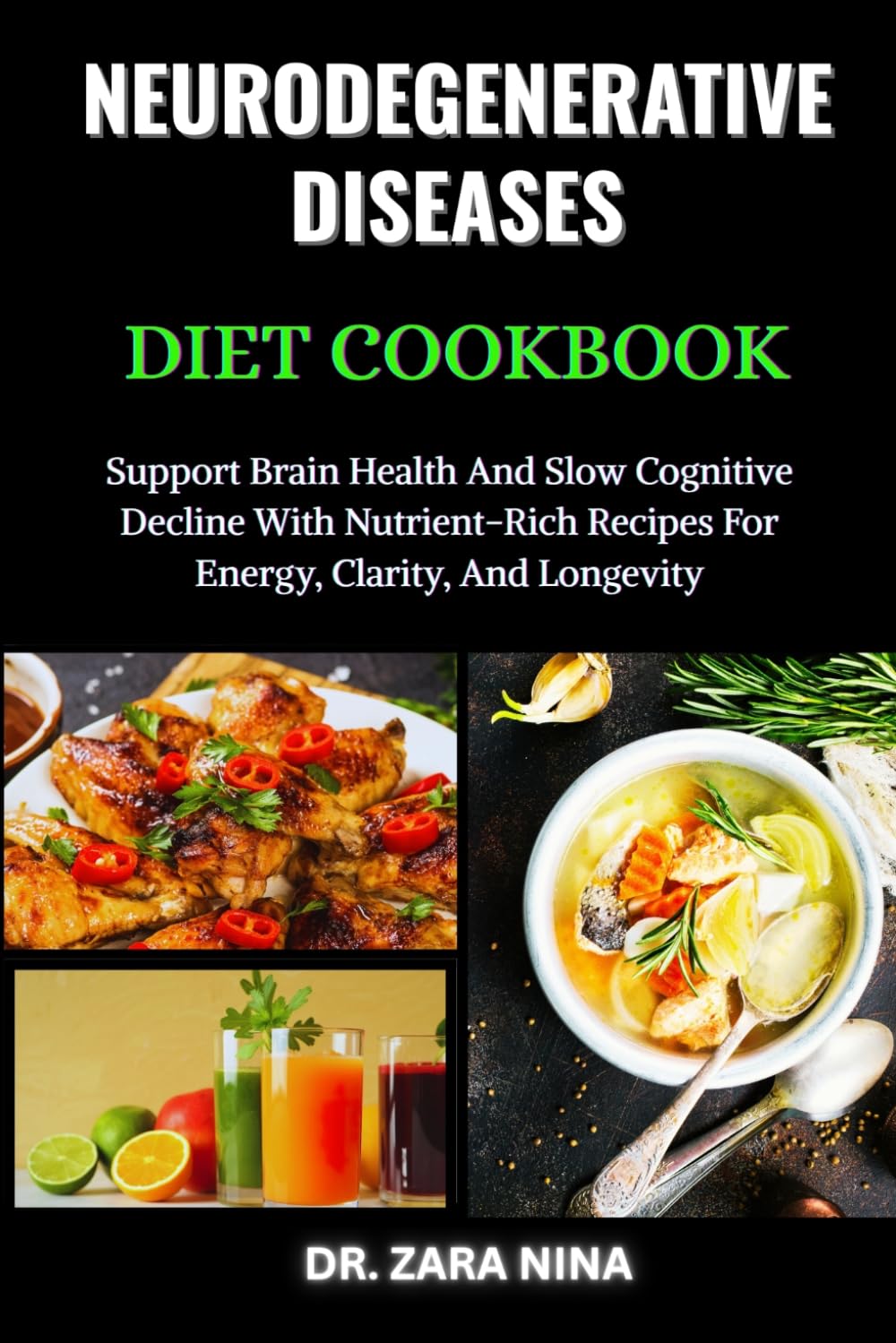 Neurodegenerative Diseases Diet Cookbook: Support Brain Health And Slow Cognitive Decline With Nutrient-Rich Recipes For Energy, Clarity, And Longevity