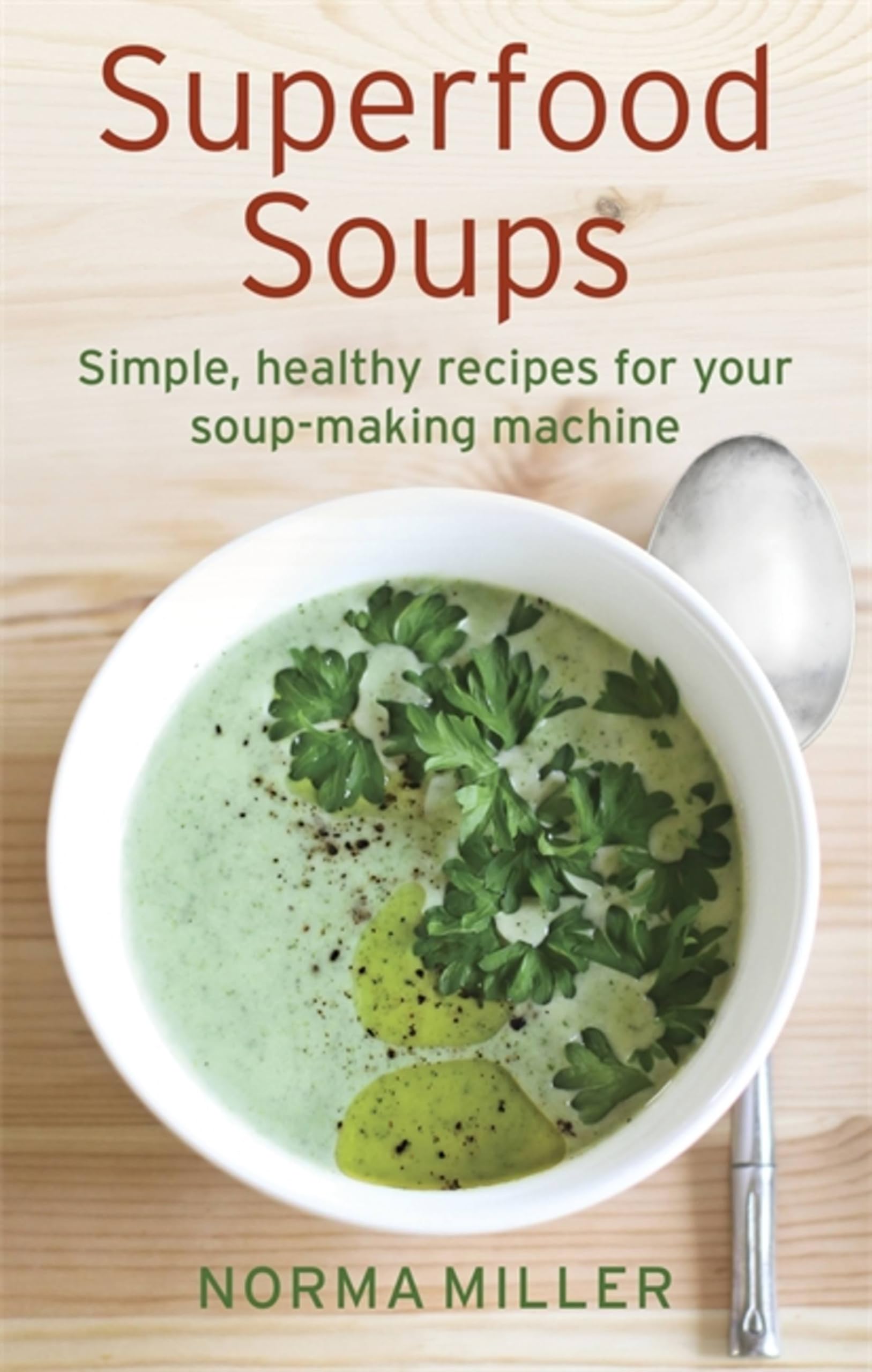 Superfood Soups: Simple, healthy recipes for your soup-making machine (How to)