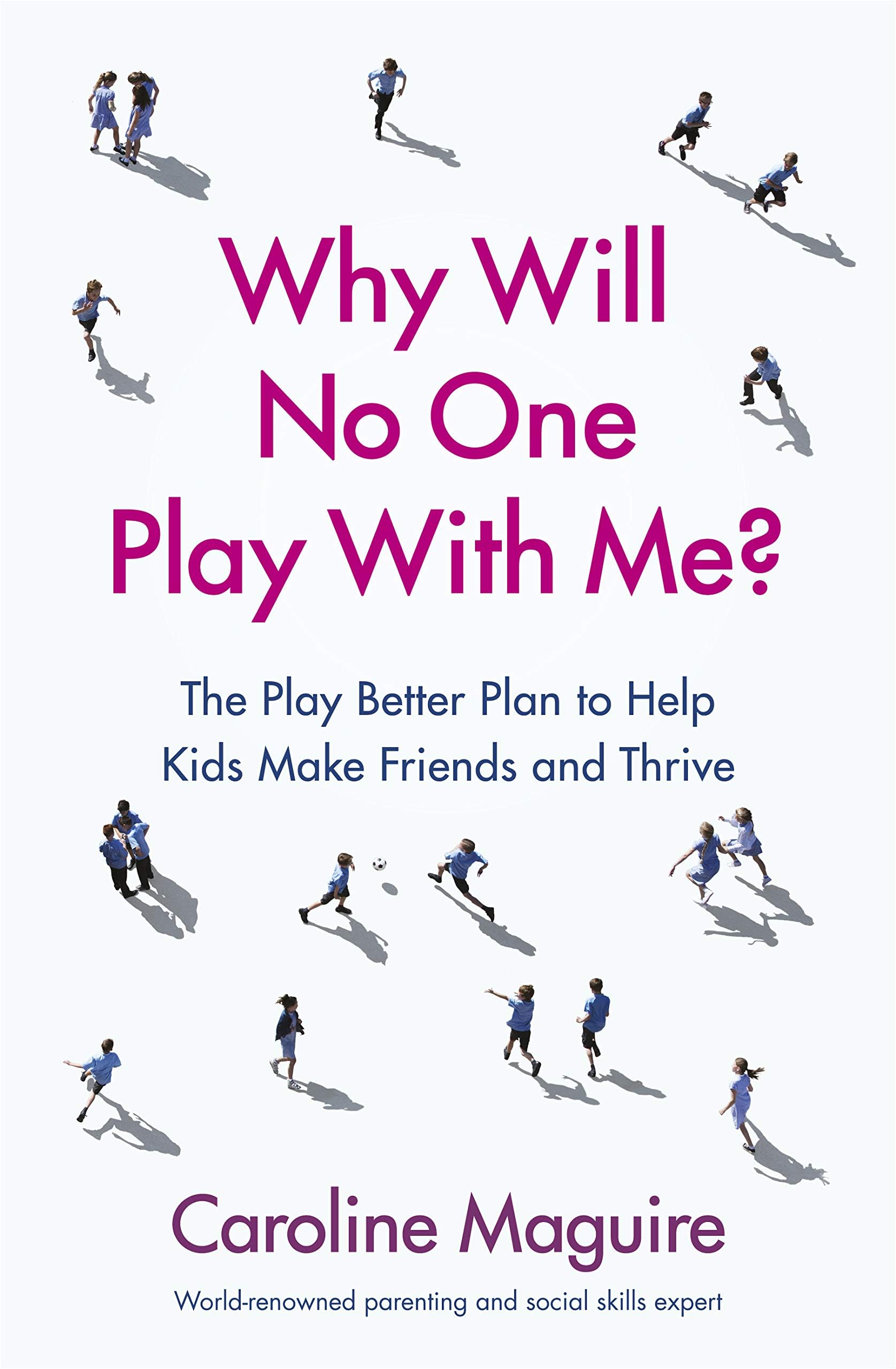 Vermilion Why Will No One Play With Me?: The Play Better Plan to Help Kids Make Friends and Thrive