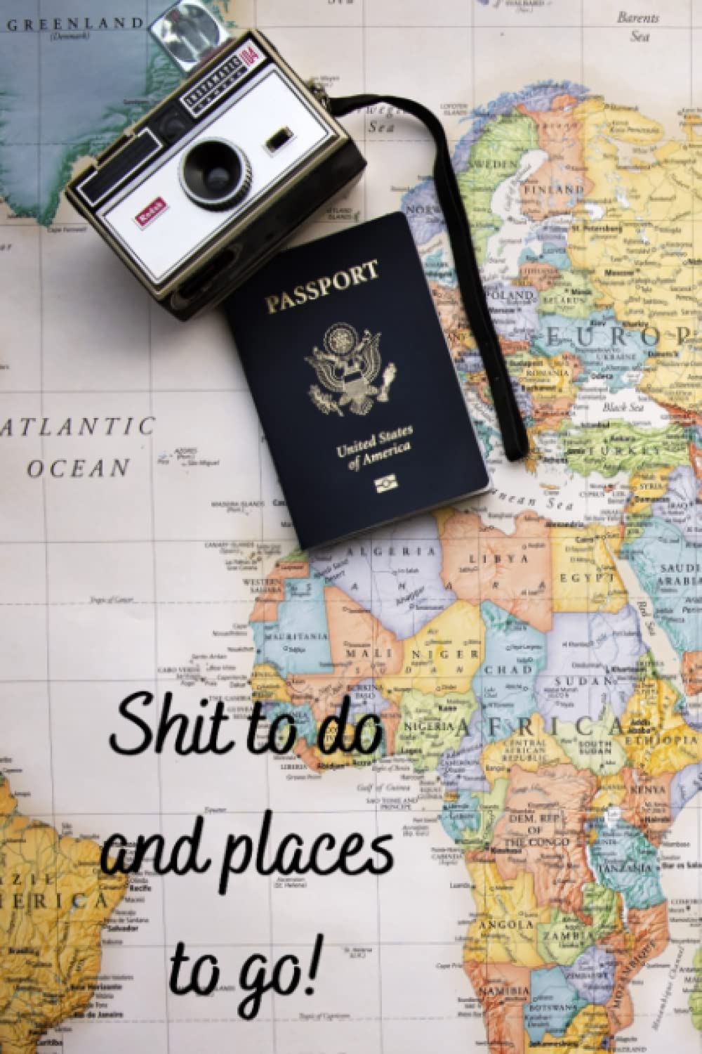 Shit to Do and Places to Go! Journal: Travel Journal, To-Do Lists, Humorous, 6x9