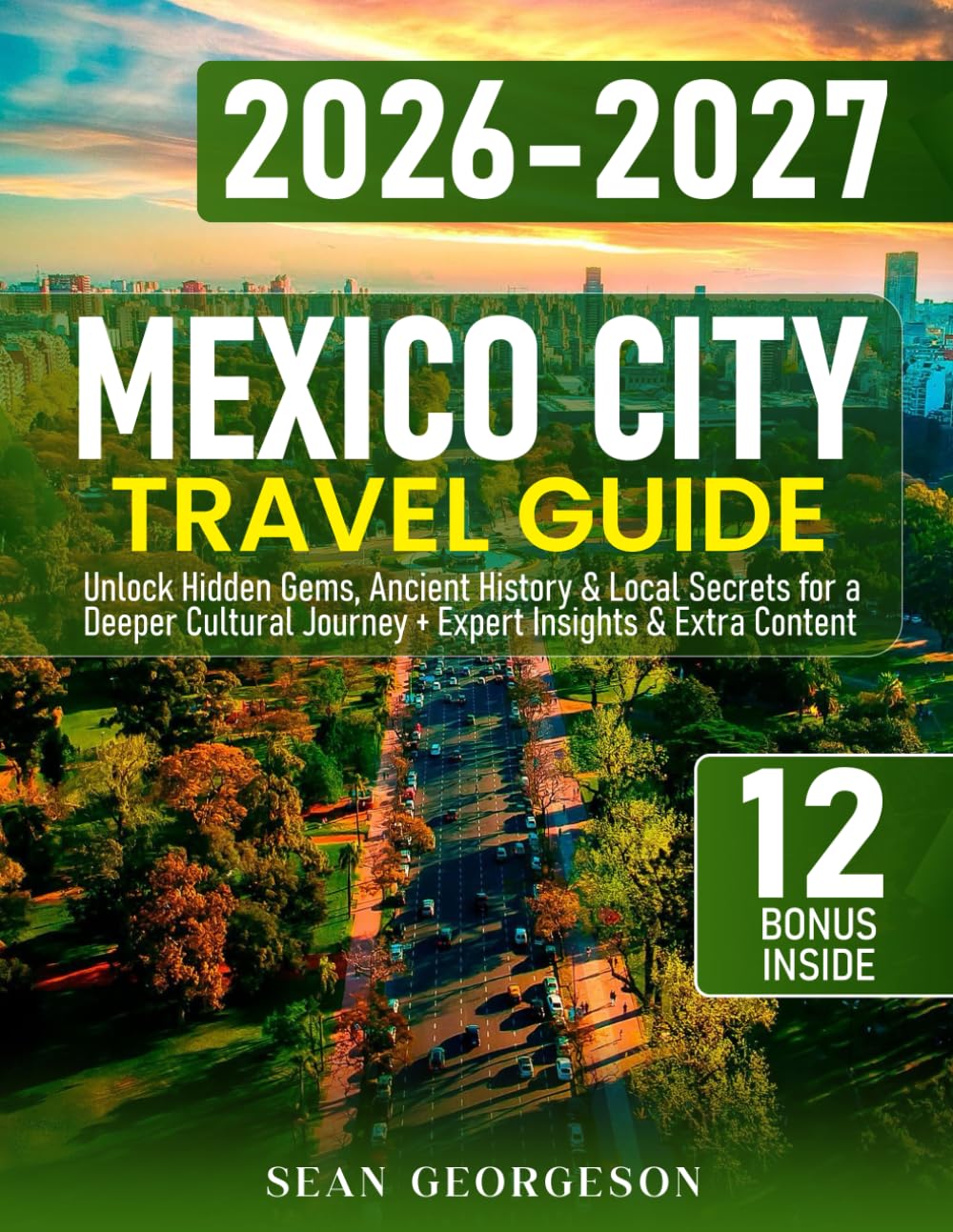 Mexico City Travel Guide: Unlock Hidden Gems, Ancient History & Local Secrets for a Deeper Cultural Journey + Expert Insights & Extra Content