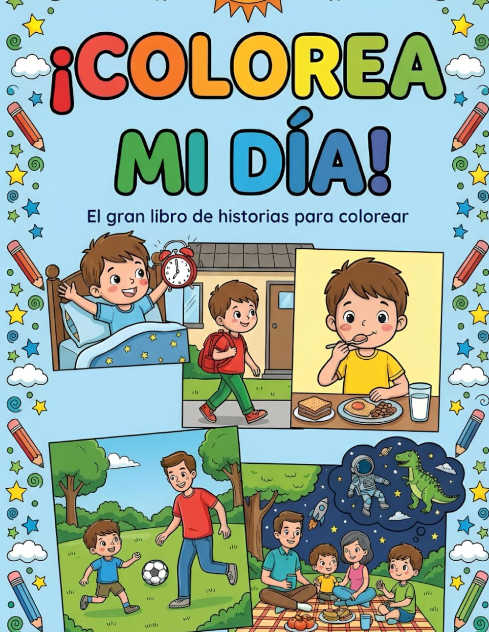 ¡Colorea mi Día! El gran libro de historias para colorear: 45 Dibujos para Aprender las Rutinas Diarias y Desarrollar la Creatividad Para Niños de 4 a 8 Años.