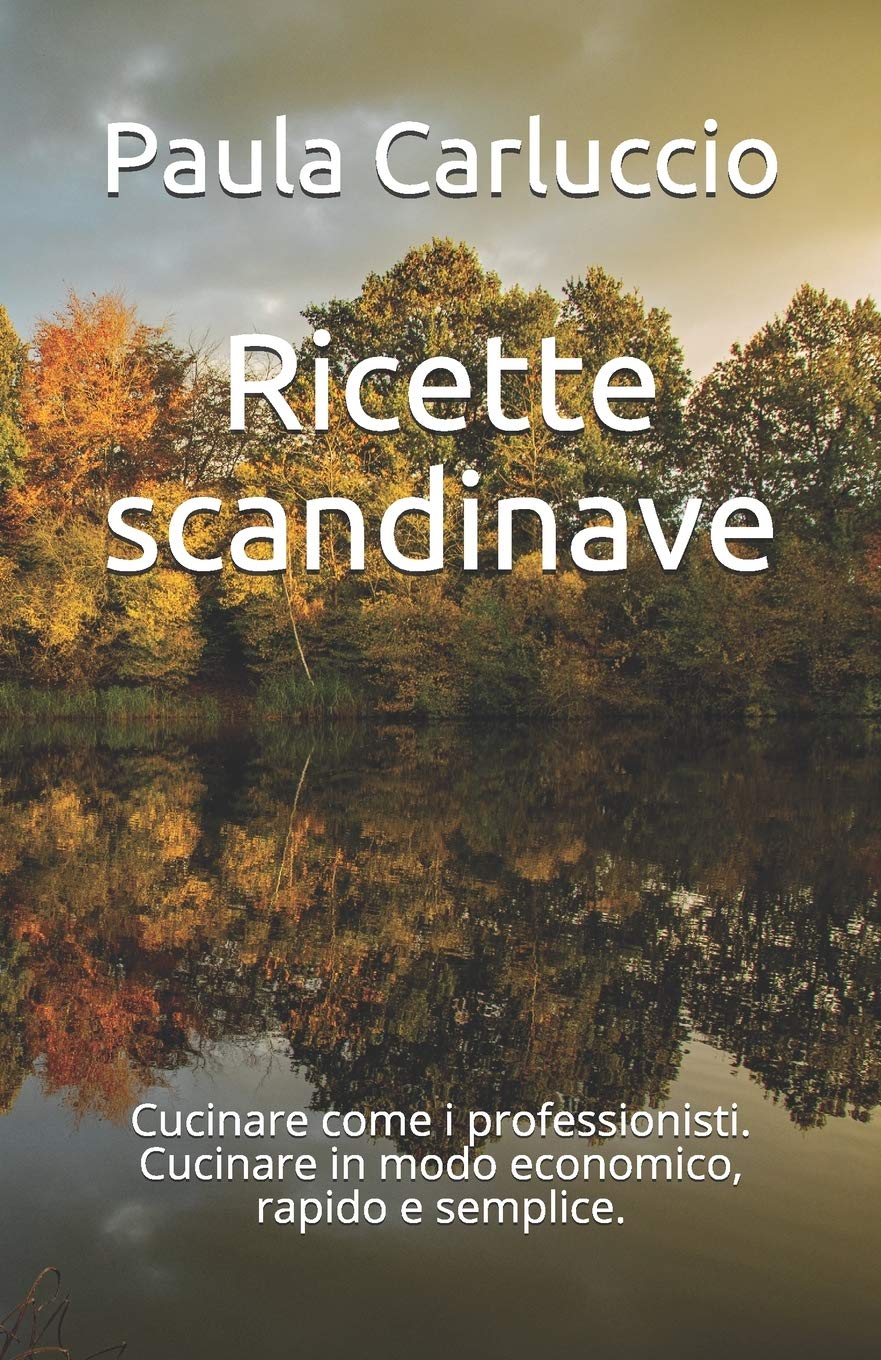 Ricette scandinave: Cucinare come i professionisti. Cucinare in modo e