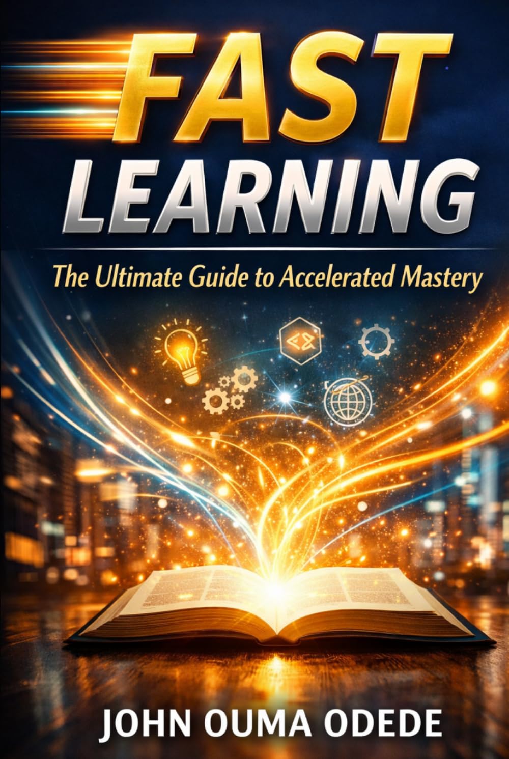 FAST LEARNING: The Ultimate Guide to Accelerated Mastery