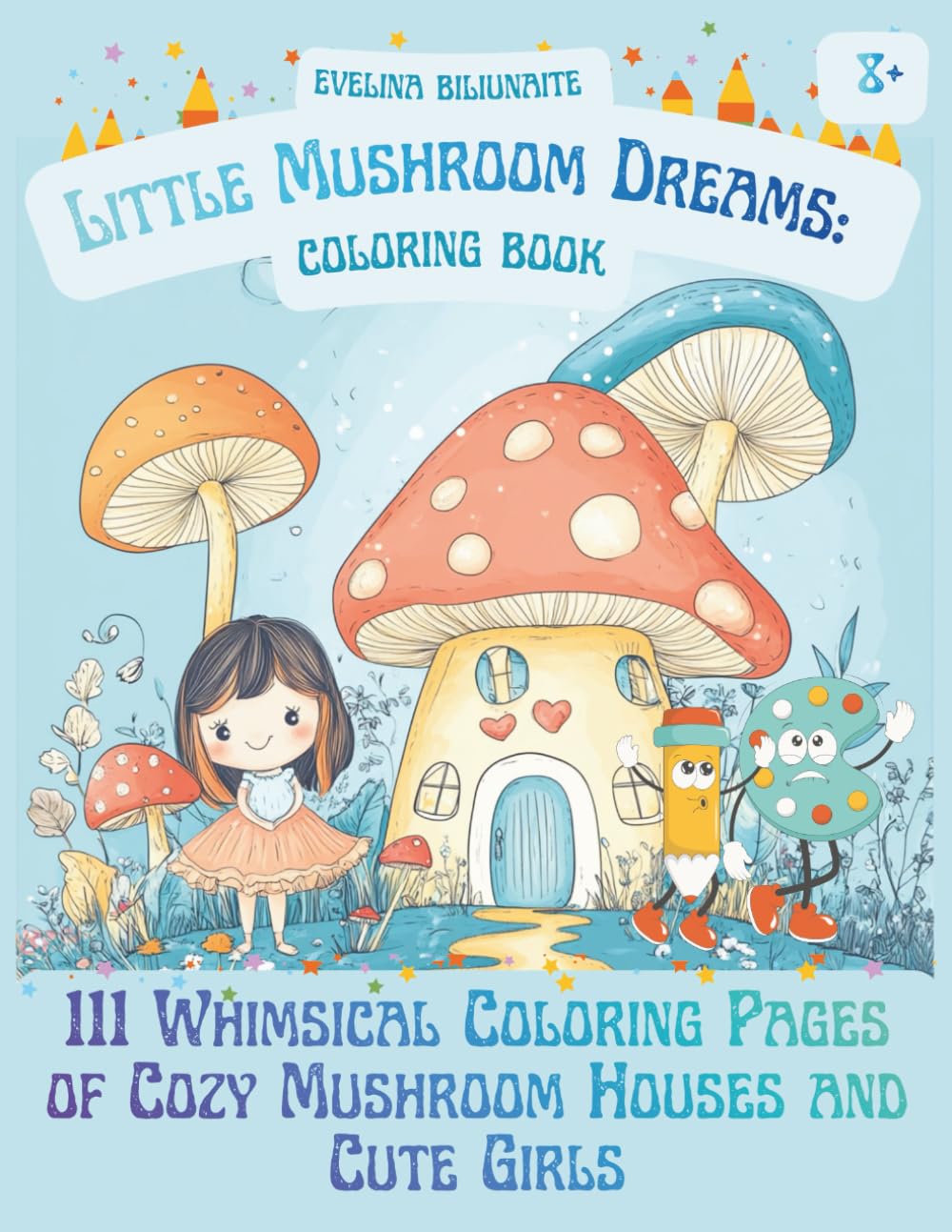 Little Mushroom Dreams: 111 Whimsical Coloring Pages of Cozy Mushroom Houses and Cute Girls