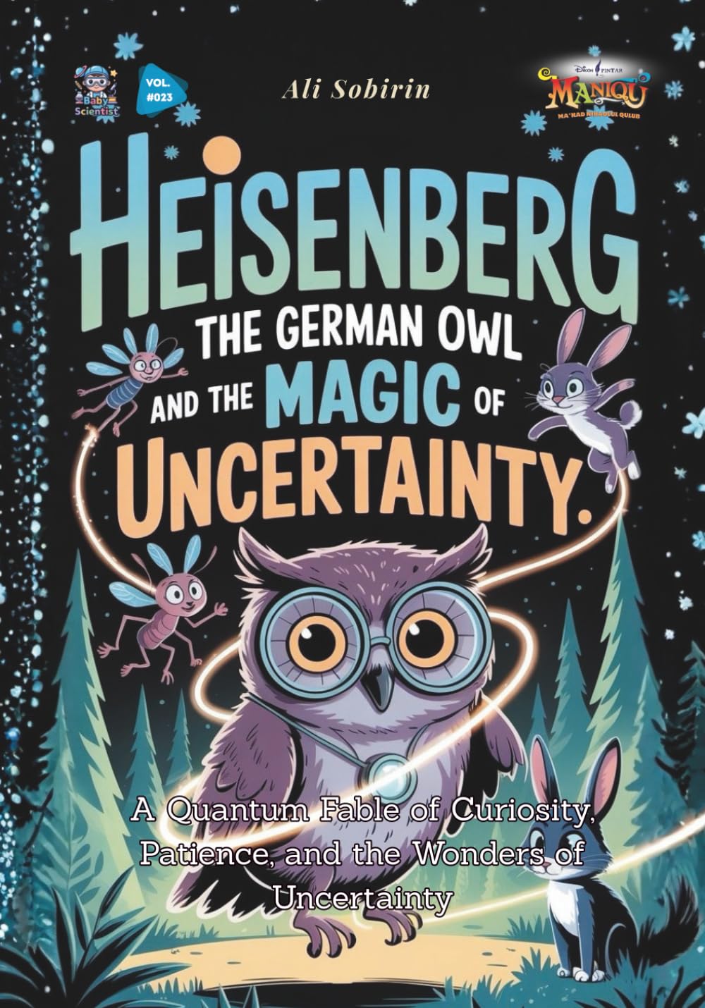 Heisenberg the German Owl and the Magic of Uncertainty: A Quantum Fable of Curiosity, Patience, and the Wonders of Uncertainty (Baby Scientist)