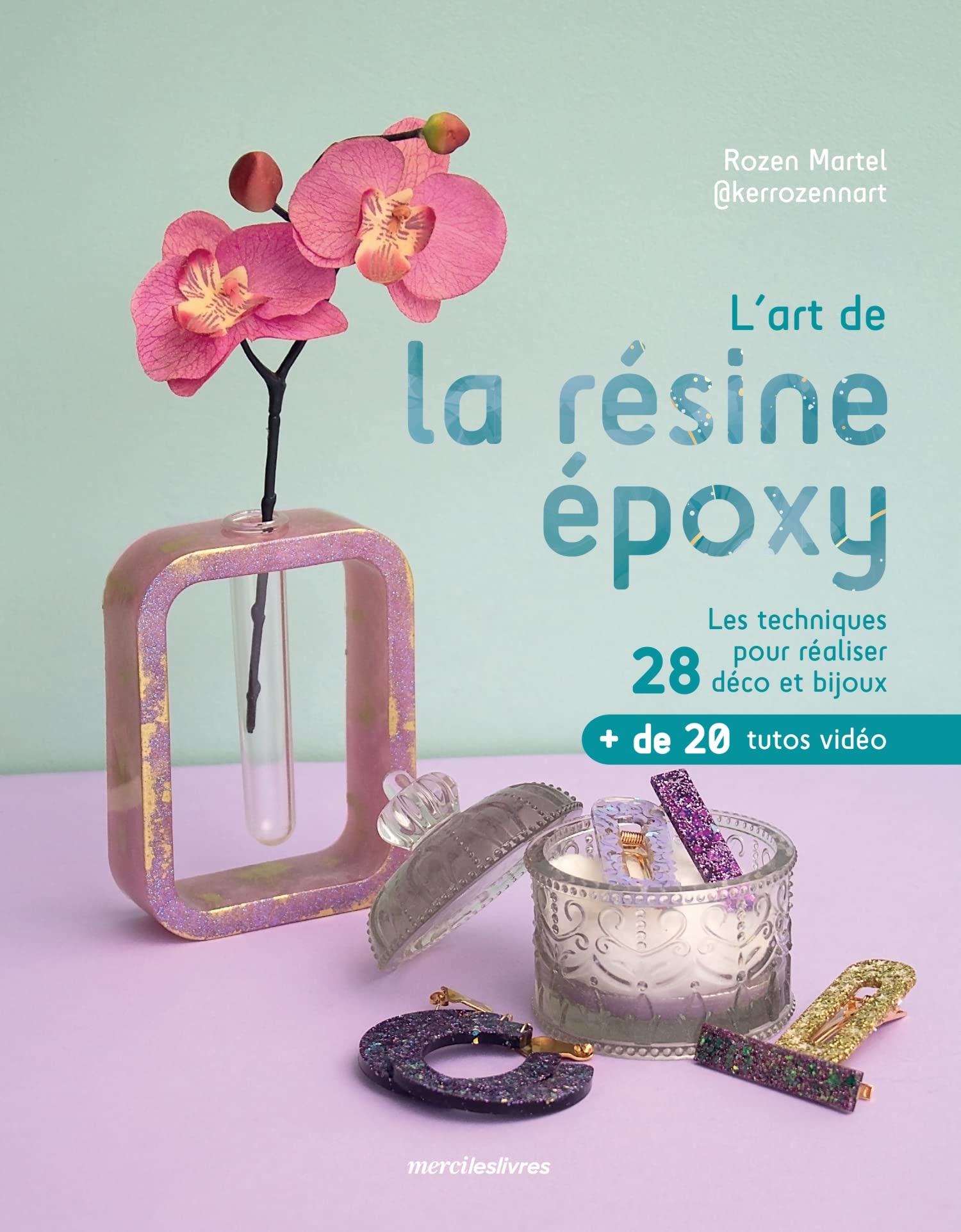 L'art de la résine époxy: Les techniques pour réaliser 28 déco et bijoux