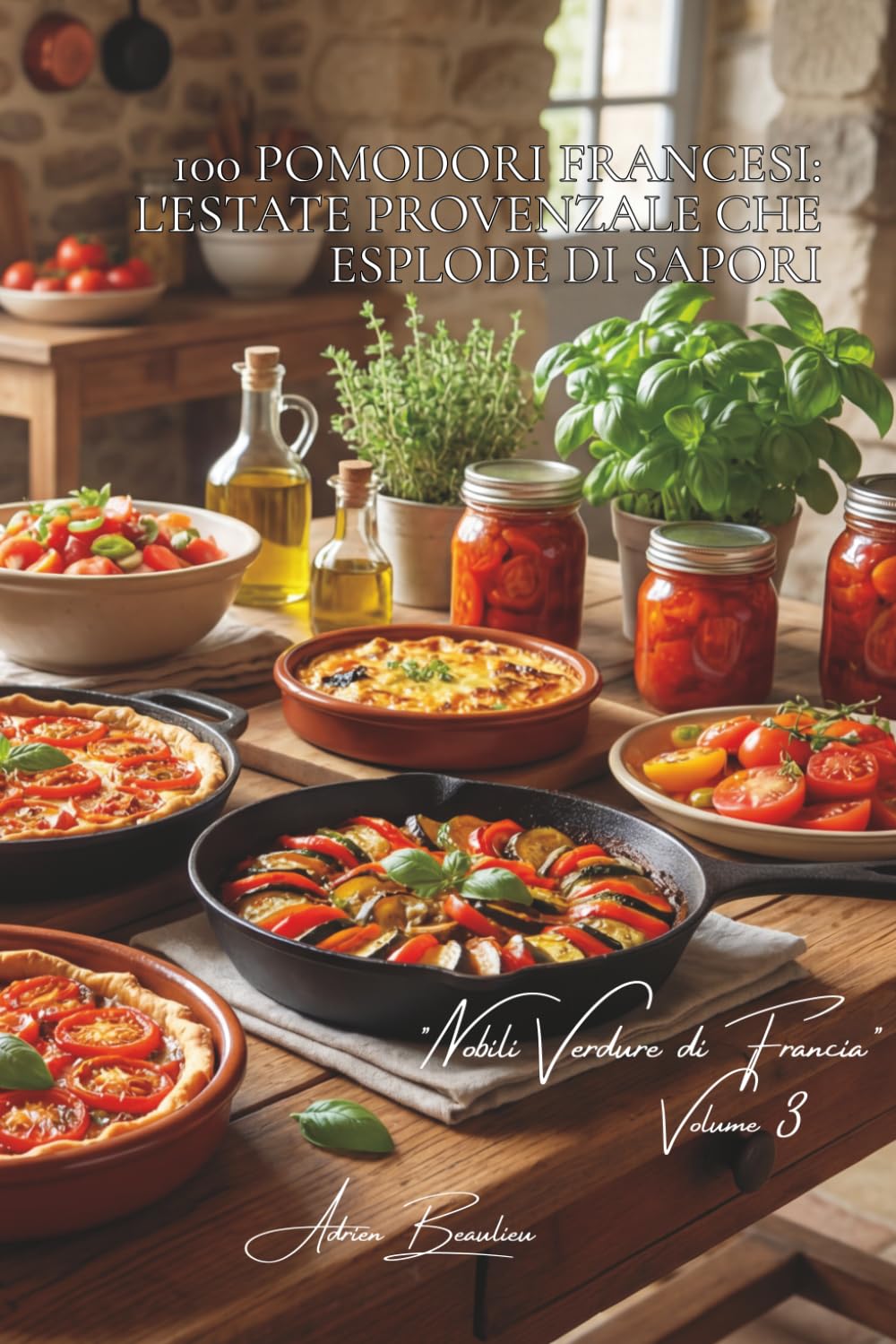 100 pomodori francesi: l'estate provenzale che esplode di sapori: Cuore di bue, ciliegini, varietà antiche... l'arte francese del pomodoro perfetto. ... "Nobili Verdure di Francia" (10 volumi))
