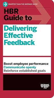 HBR Guide to Delivering Effective Feedback HBR Guide Series