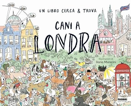 Cani a Londra. Un libro cerca & trova. Ediz. a colori Grandi illustrati
