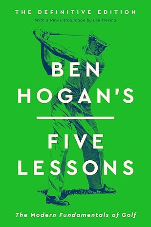 Ben Hogan's Five Lessons: The Modern Fundamentals of Golf (Definitive Edition)