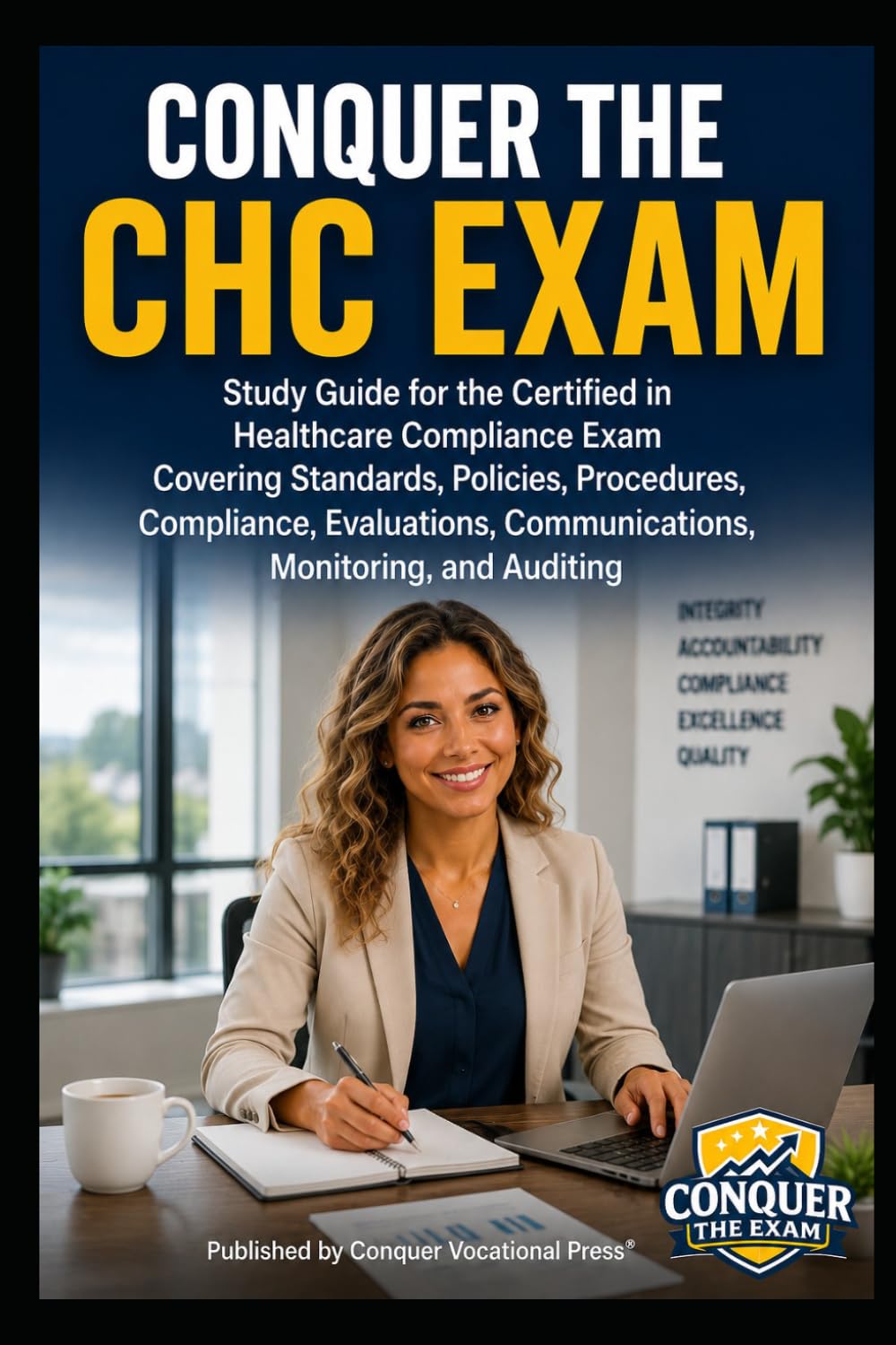 Conquer the CHC Exam: Study Guide for the Certified in Healthcare Compliance Exam Covering Standards, Policies, Procedures, Compliance, Evaluations, ... Monitoring, and Auditing (Healthcare Exams)