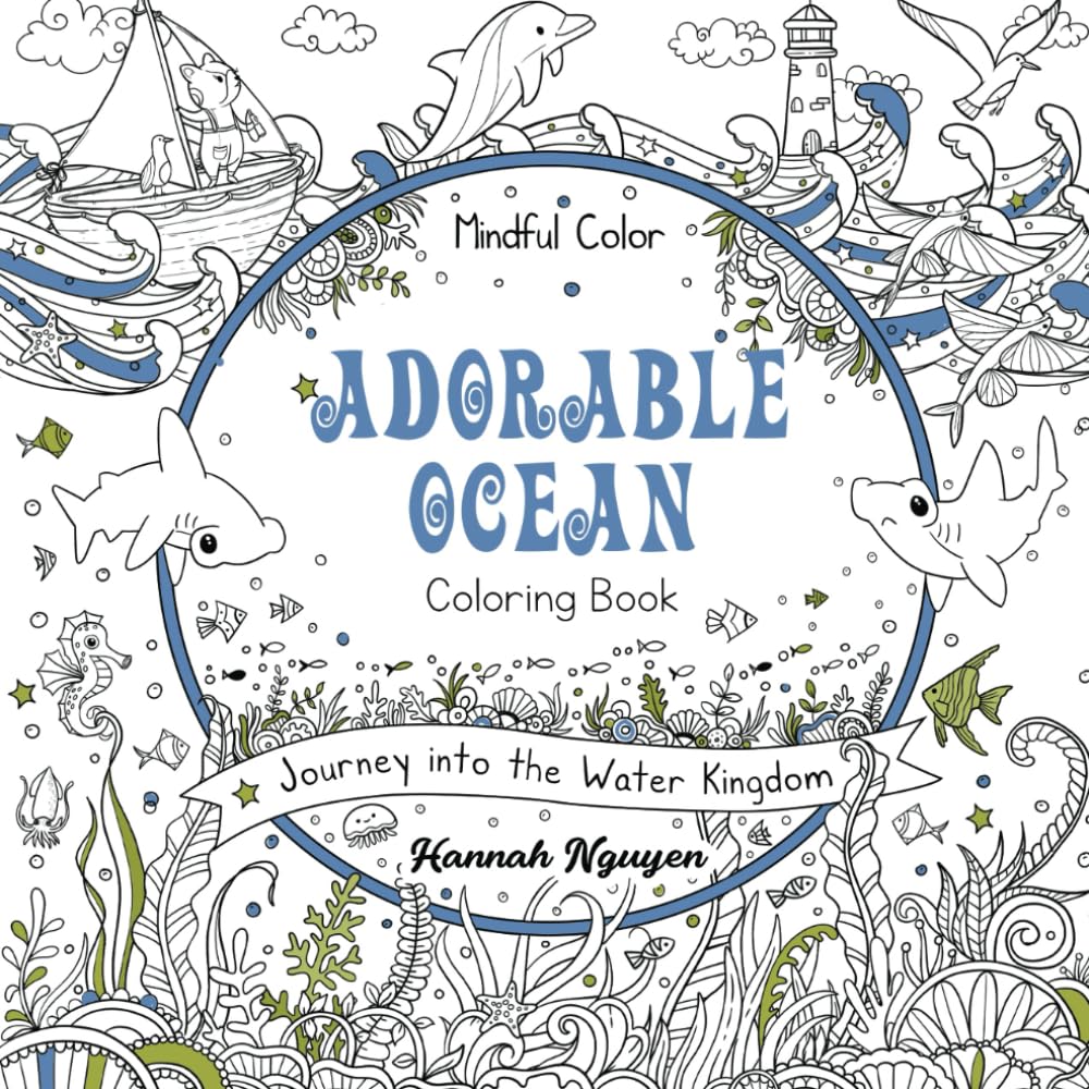 Mindful Color: Adorable Ocean Coloring Book: Journey into the Water Kingdom, with Cute Kawaii Animals. For Adults and Teens.