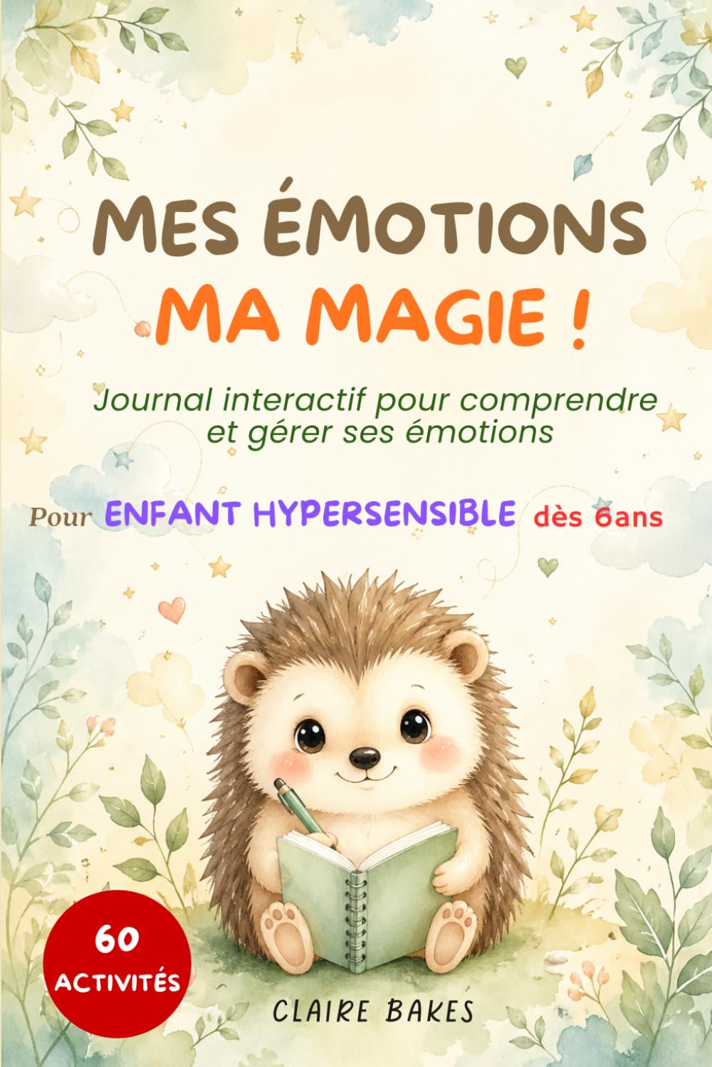 Mes émotions Ma magie ! Journal interactif pour comprendre et gérer ses émotions, pour enfant hypersensible dès 6 ans, 60 activités: Support éducatif ... pour transformer sa sensibilité en force