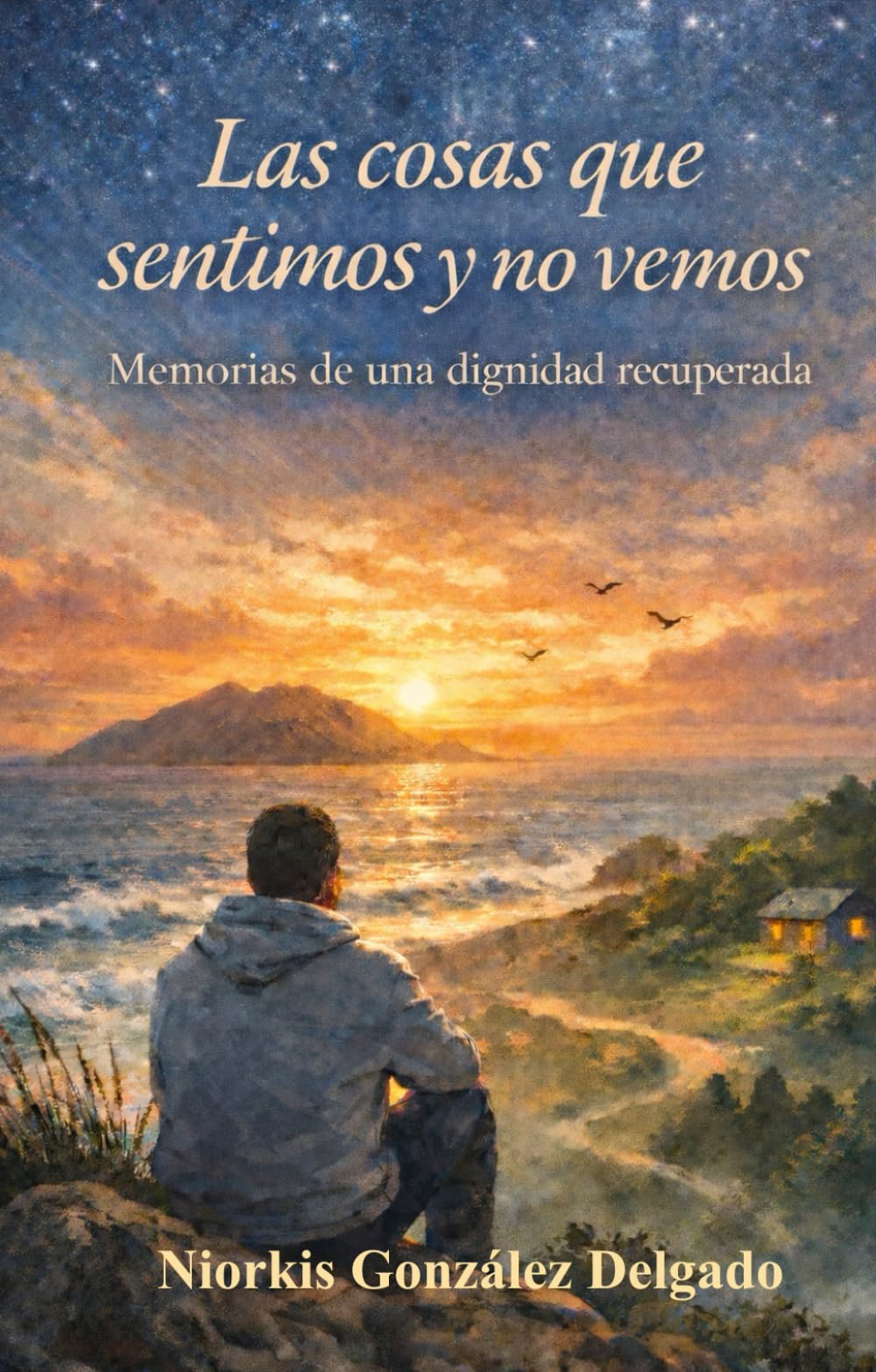 Las cosas que sentimos y no vemos: Memorias de una dignidad recuperada