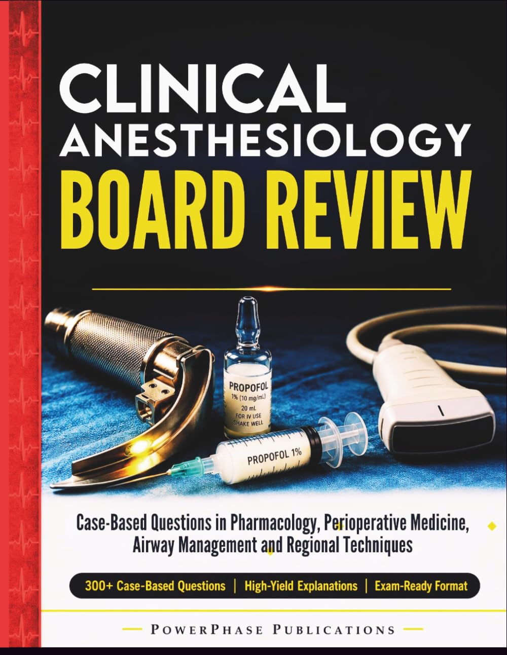Clinical Anesthesiology Board Review: Case-Based Questions in Pharmacology, Perioperative Medicine, Airway Management and Regional Techniques