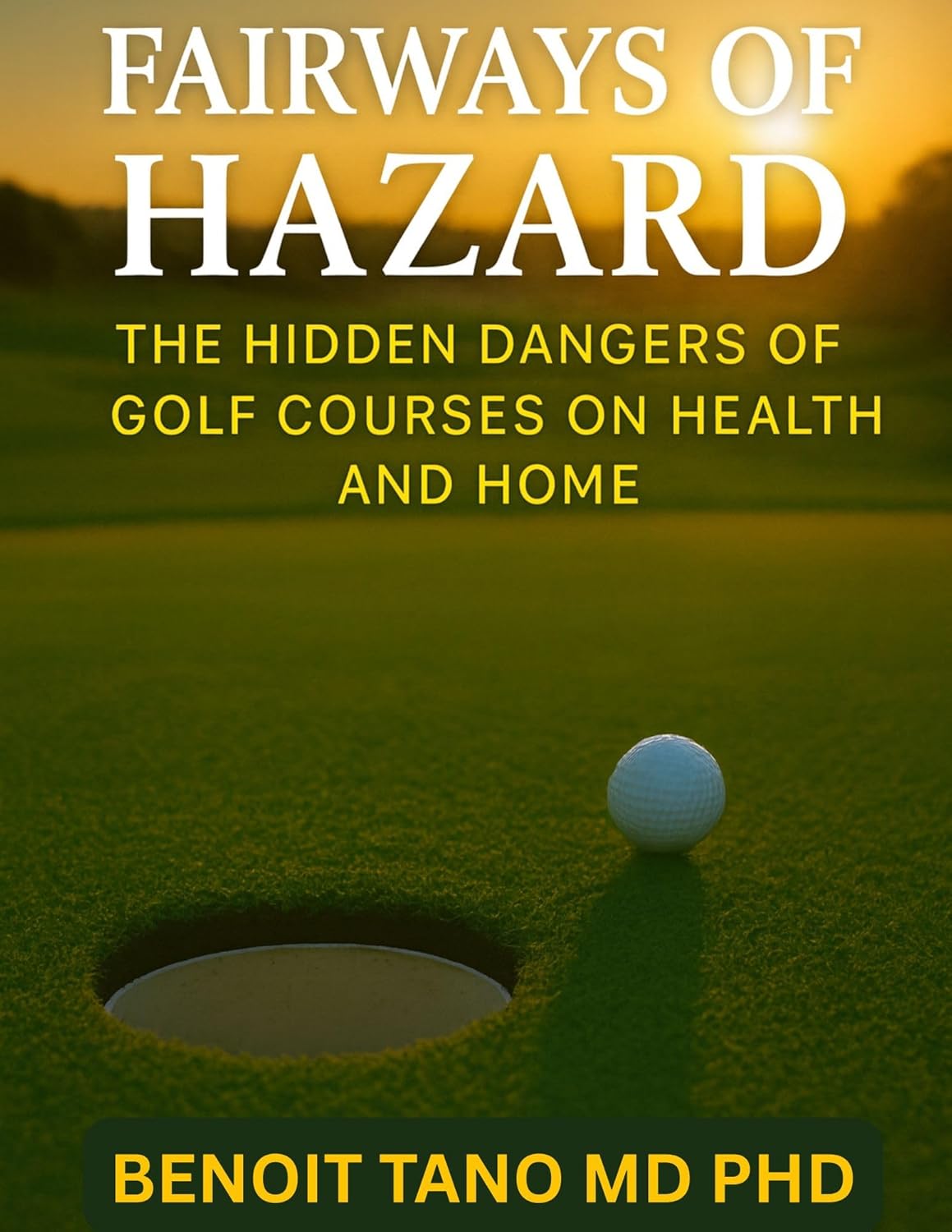 FAIRWAYS OF HAZARD: The Hidden Dangers of Golf Courses on Health and Home      Kindle Edition
