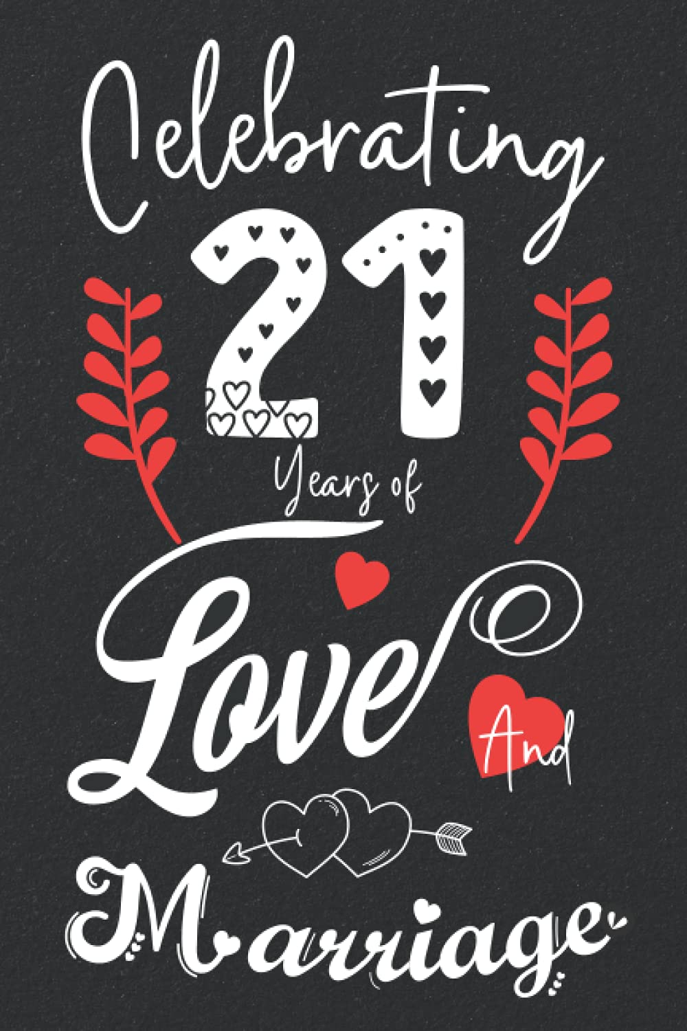 Celebrating 21 Years Of Love And Marriage: 21st couple wedding anniversary gift for both, her and him, lined Notebook, 100 pages, 6 in x 9 in (15.2 x 22.9 cm)