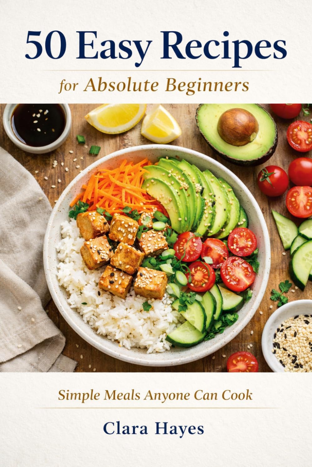 50 Easy Recipes for Absolute Beginners: Simple Meals Anyone Can Cook