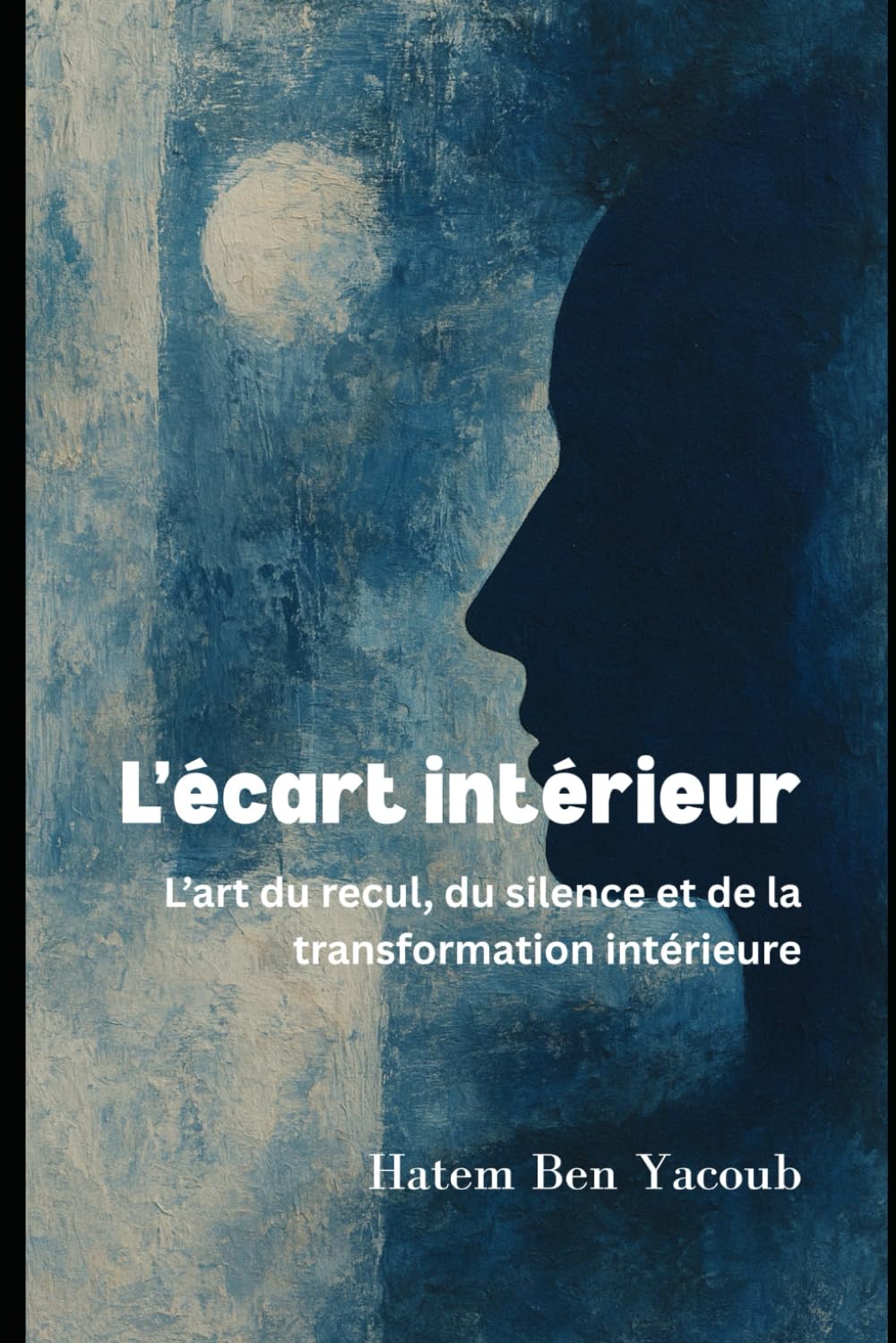 L'écart intérieur: L’art du recul, du silence et de la transformation intérieure