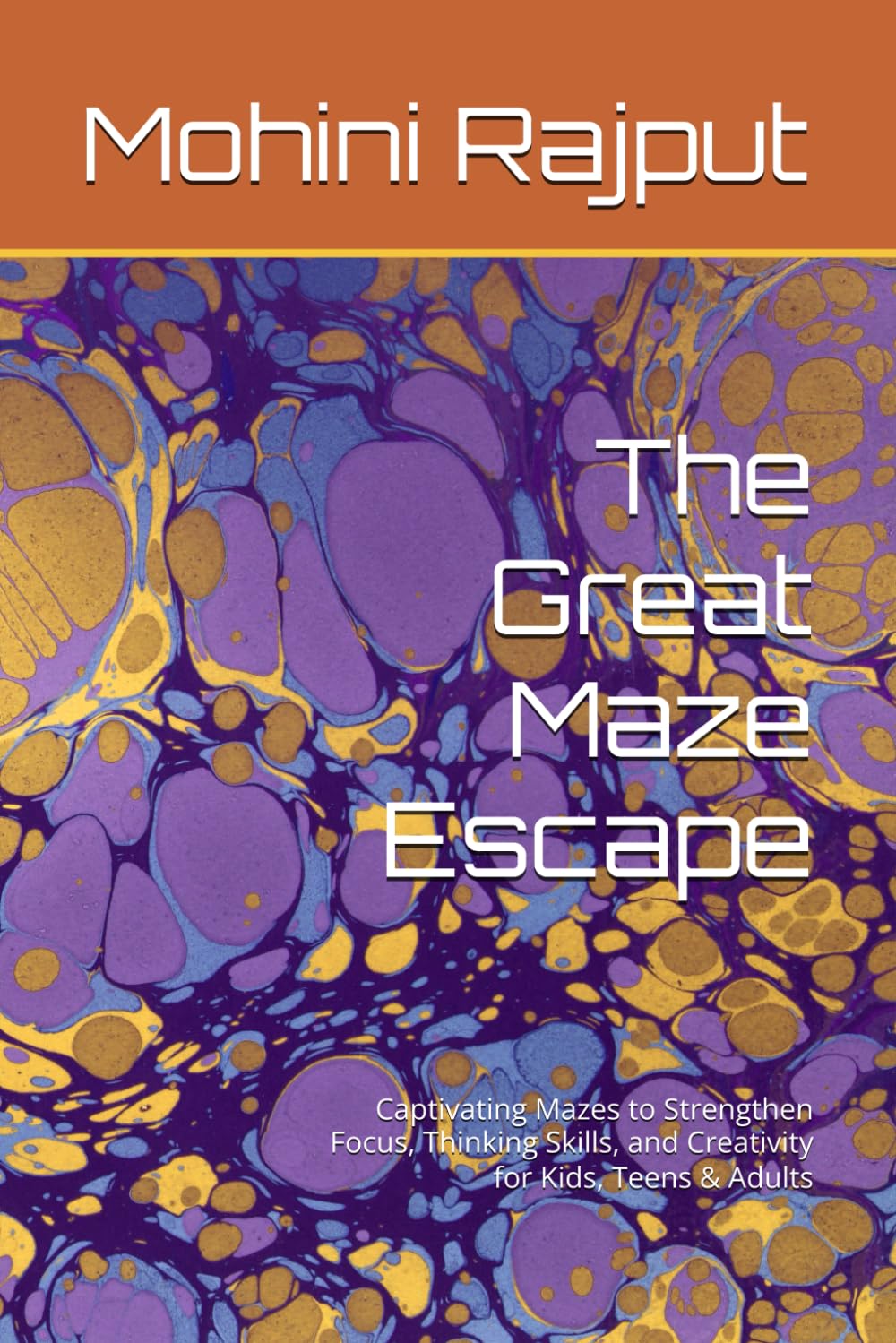 The Great Maze Escape: Captivating Mazes to Strengthen Focus, Thinking Skills, and Creativity for Kids, Teens & Adults