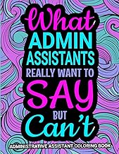 Administrative Assistant Coloring Book: A Funny and Relatable Gift Idea for Administrative Assistants / Admin Assistants