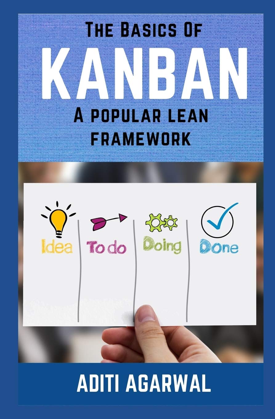 The Basics Of Kanban: A Popular Lean Framework: 2 (Lean-Agile Product Development)