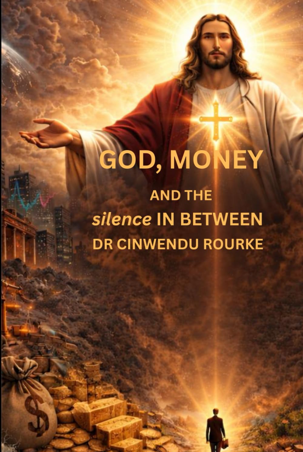 GOD, MONEY , AND THE SILENCE IN BETWEEN.: Where Eternity Confronts Economy, and the Soul Chooses Its Master