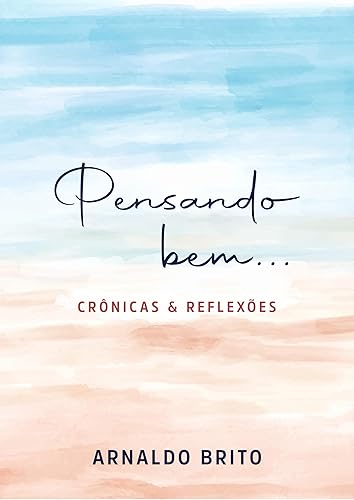 PENSANDO BEM...: Crônicas e Reflexões