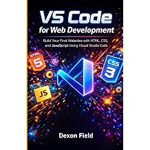 VS Code for Web Development Build Your First Websites with HTML, CSS, and JavaScript Using Visual Studio Code VS Code Made Simple Series