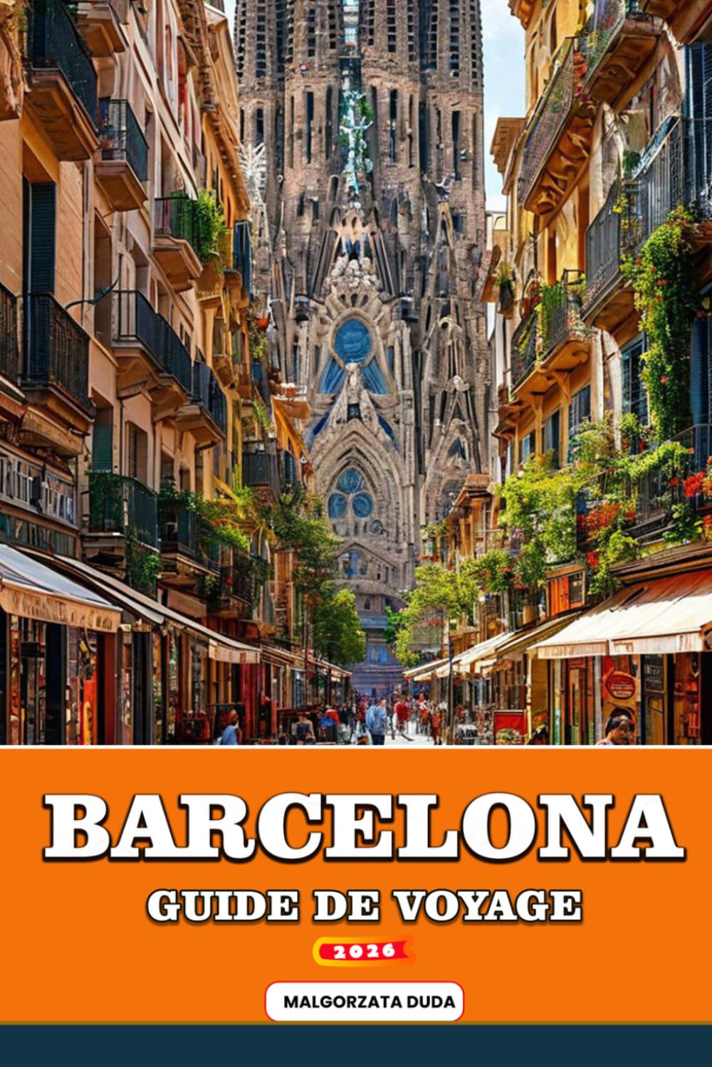 GUIDE DE VOYAGE BARCELONA 2026: Votre guide d'initié de Barcelone 2026 : Découvrez les chefs-d'œuvre de Gaudí, ses plages baignées de soleil, ses ... et sa véritable culture méditerranéenne