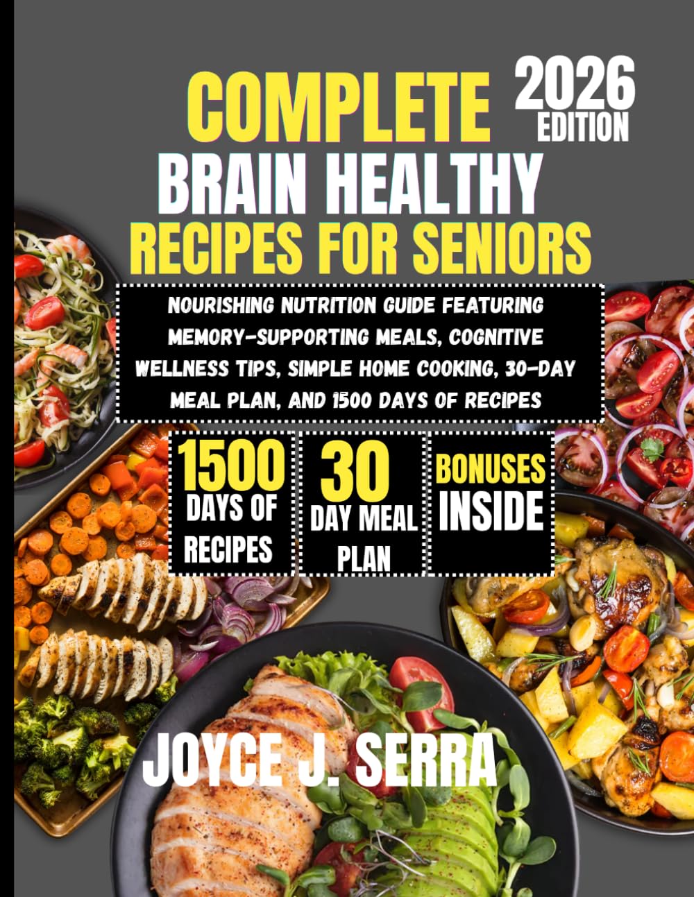 Complete Brain Healthy Recipes for Seniors 2026: Nourishing Nutrition Guide Featuring Memory-Supporting Meals, Cognitive Wellness Tips, Simple Home ... (The Joyce J. Serra Kitchen Collection)