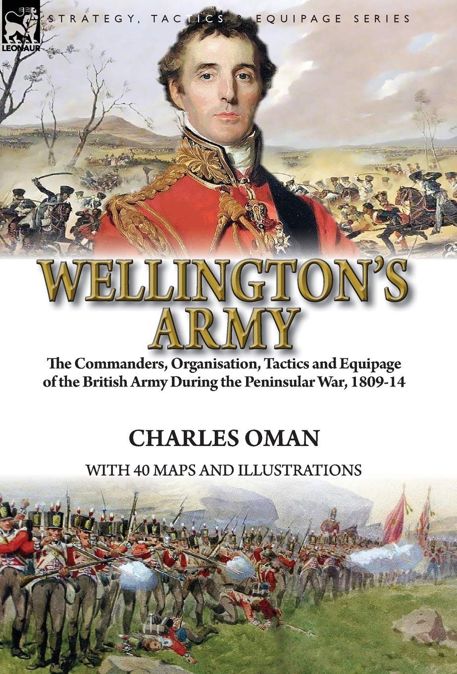 Wellington's Army: the Commanders, Organisation, Tactics and Equipage of the British Army During the Peninsular War, 1809-14