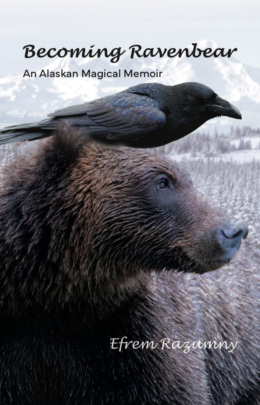 Becoming Ravenbear: An Alaskan Magical Memoir