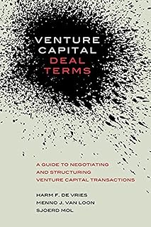 Venture Capital Deal Terms: A guide to negotiating and structuring venture capital transactions