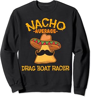 Nacho Average Drag Boat Racer Cinco de Mayo Mexican Fiesta Sweatshirt