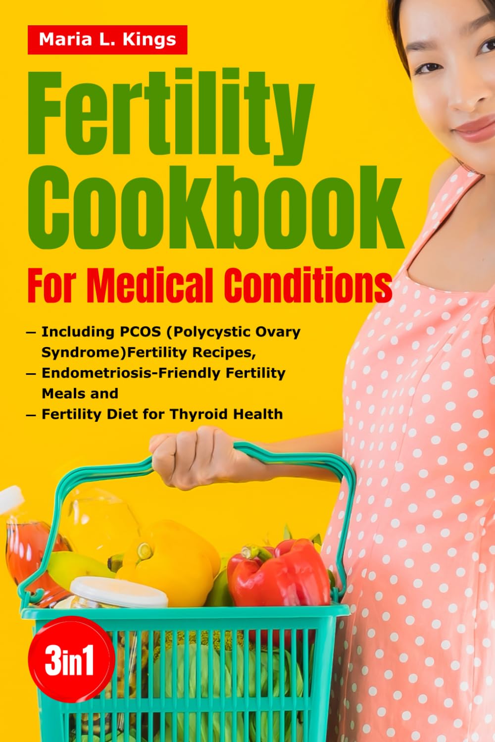 Fertility Cookbook for Medical Conditions: Including PCOS (Polycystic Ovary Syndrome) Fertility Recipes, Endometriosis-Friendly Fertility Meals and ... Diet for Thyroid Health (THE FERTILITY BIBLE)