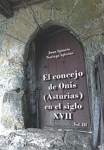 EL CONCEJO DE ONÍS (ASTURIAS) EN EL SIGLO XVII (VOL. III)