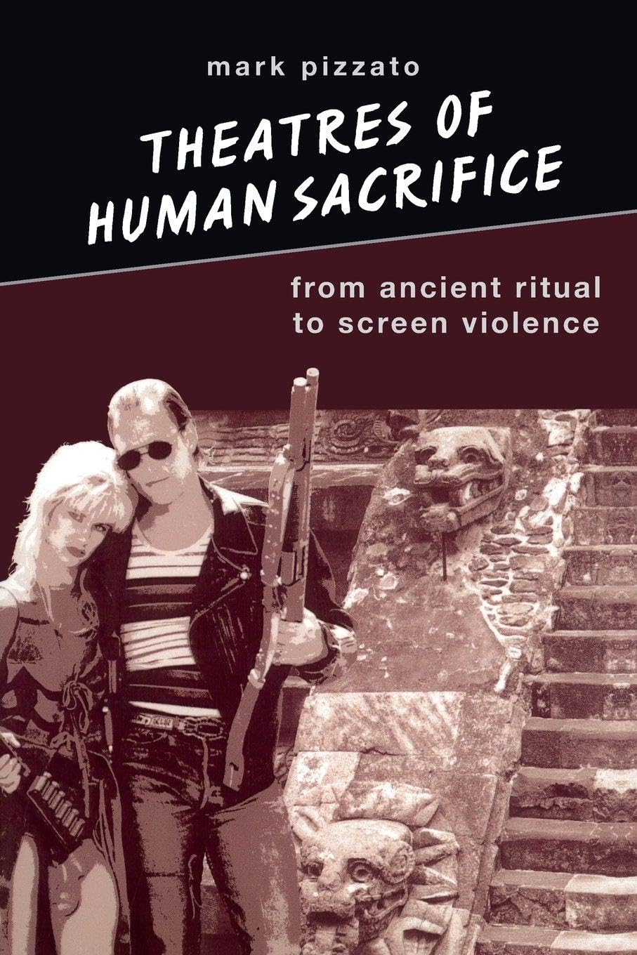 Theatres of Human Sacrifice: From Ancient Ritual to Screen Violence (SUNY series in Psychoanalysis and Culture)