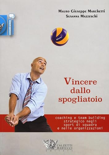Vincere dallo spogliatoio. Coaching e team building strategico negli sport di squadra e nelle organizzazioni: 1