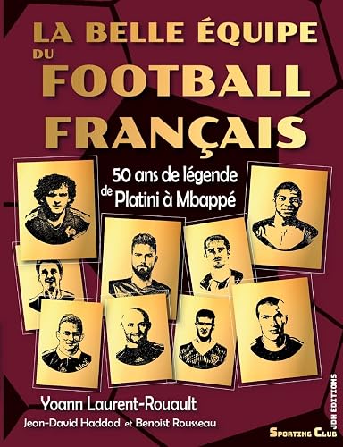 La belle équipe du football français: 50 ans de légende de Platini à Mbappé