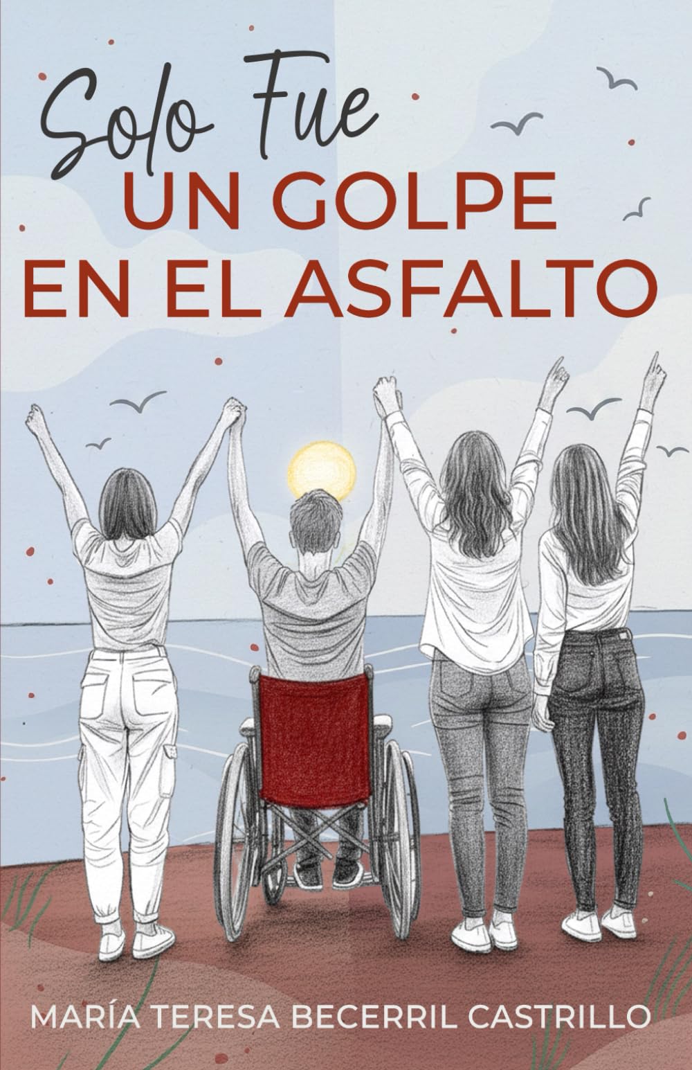 Solo fue un golpe en el asfalto: Una novela de superación, resiliencia y esperanzas tras el accidente que cambio una vida para siempre