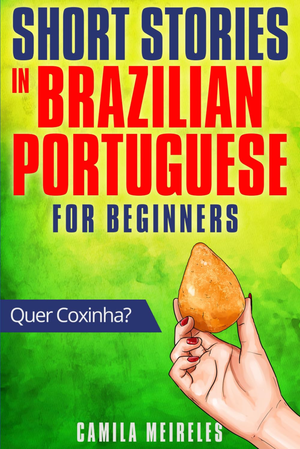 Short Stories in Brazilian Portuguese for beginners (Quer Coxinha?): Learn Portuguese Through Simple Stories - CEFR Levels A1-A2 (Quer aprender Português?)
