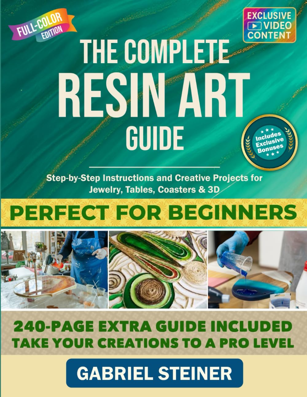 Complete Resin Art Guide: Step-by-Step Epoxy Projects for Jewelry, Coasters, River Tables & 3D Designs - Beginners to Pro