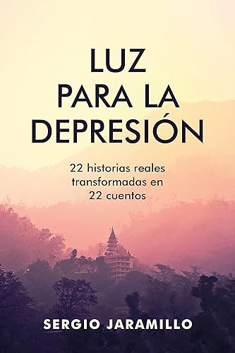 Luz para la depresión 22 historias reales transformadas en 22 cuentos (Spanish Edition)