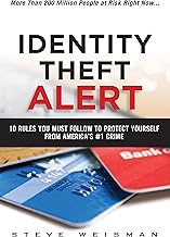 Identity Theft Alert: 10 Rules You Must Follow to Protect Yourself from America's #1 Crime